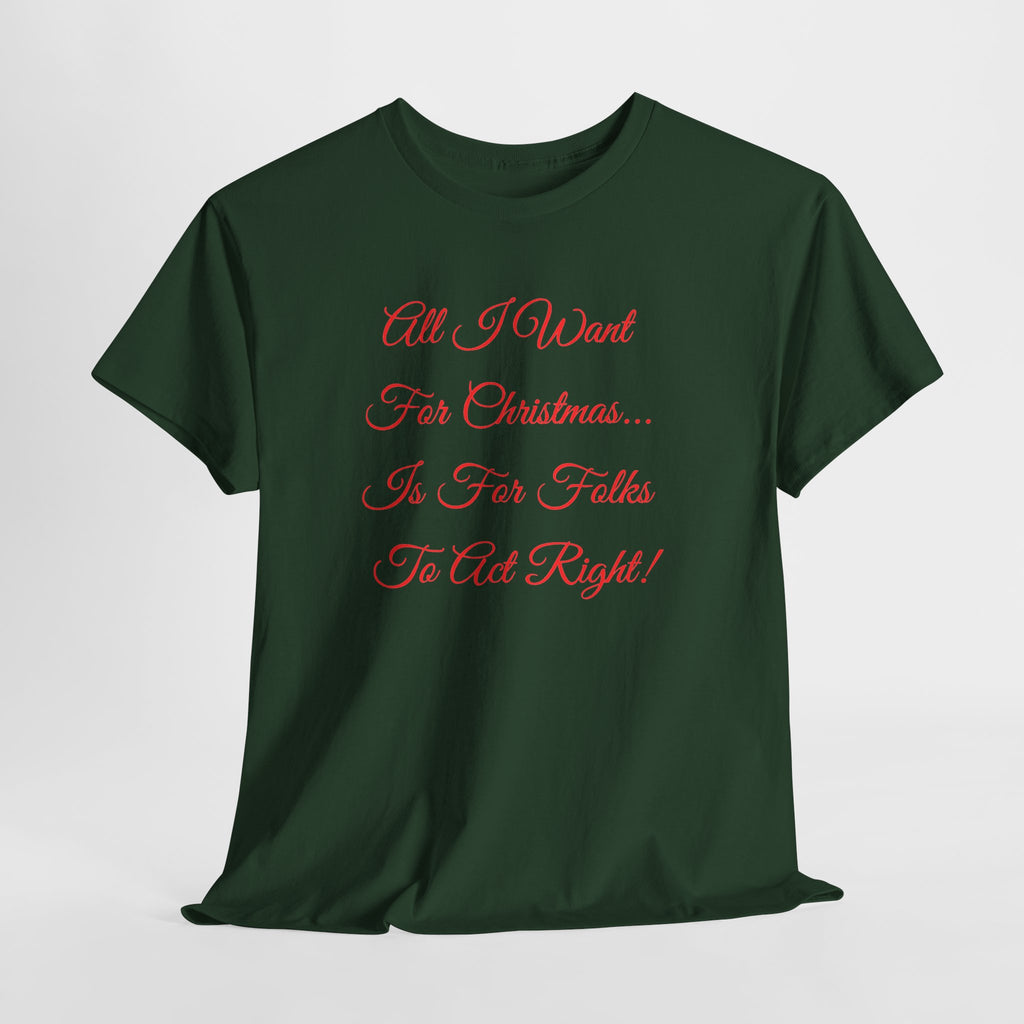 All I Want for Christmas Is for Folks to Act Right Christmas Tee