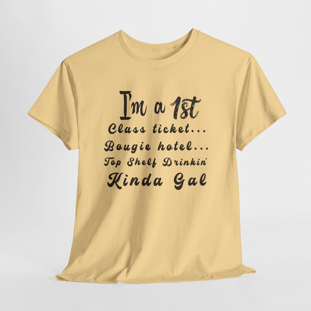 I'm a 1st Class Ticket, Bougie Hotel, Top Shelf Drinking Kinda Gal T-Shirt