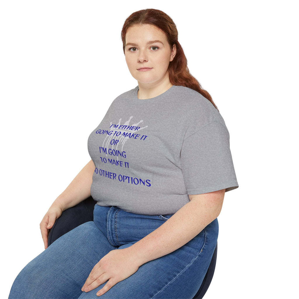 Motivational Quote Tee — "I'm Either Going To Make It or I'm Going To Make It — No Other Options!"