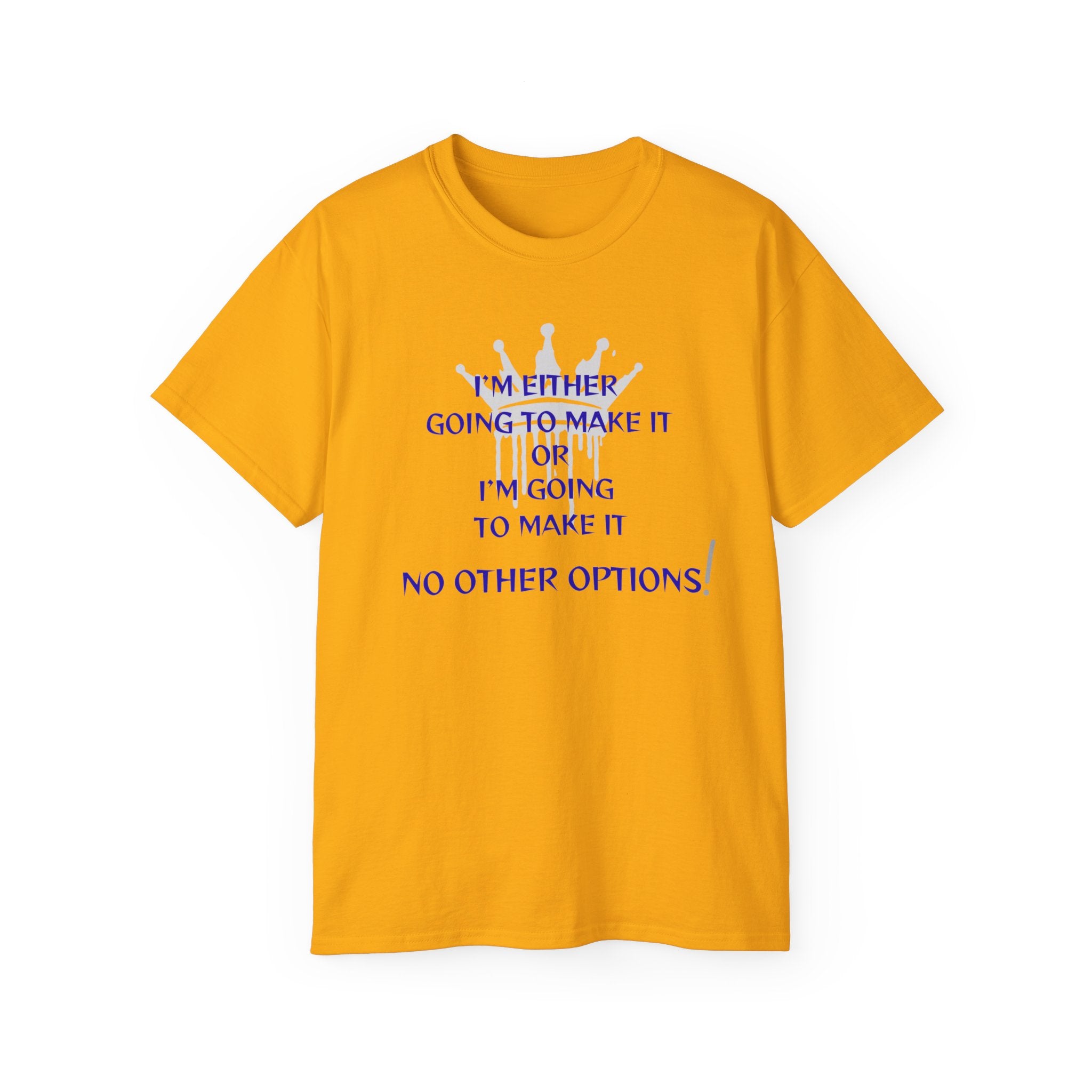 Motivational Quote Tee — "I'm Either Going To Make It or I'm Going To Make It — No Other Options!"