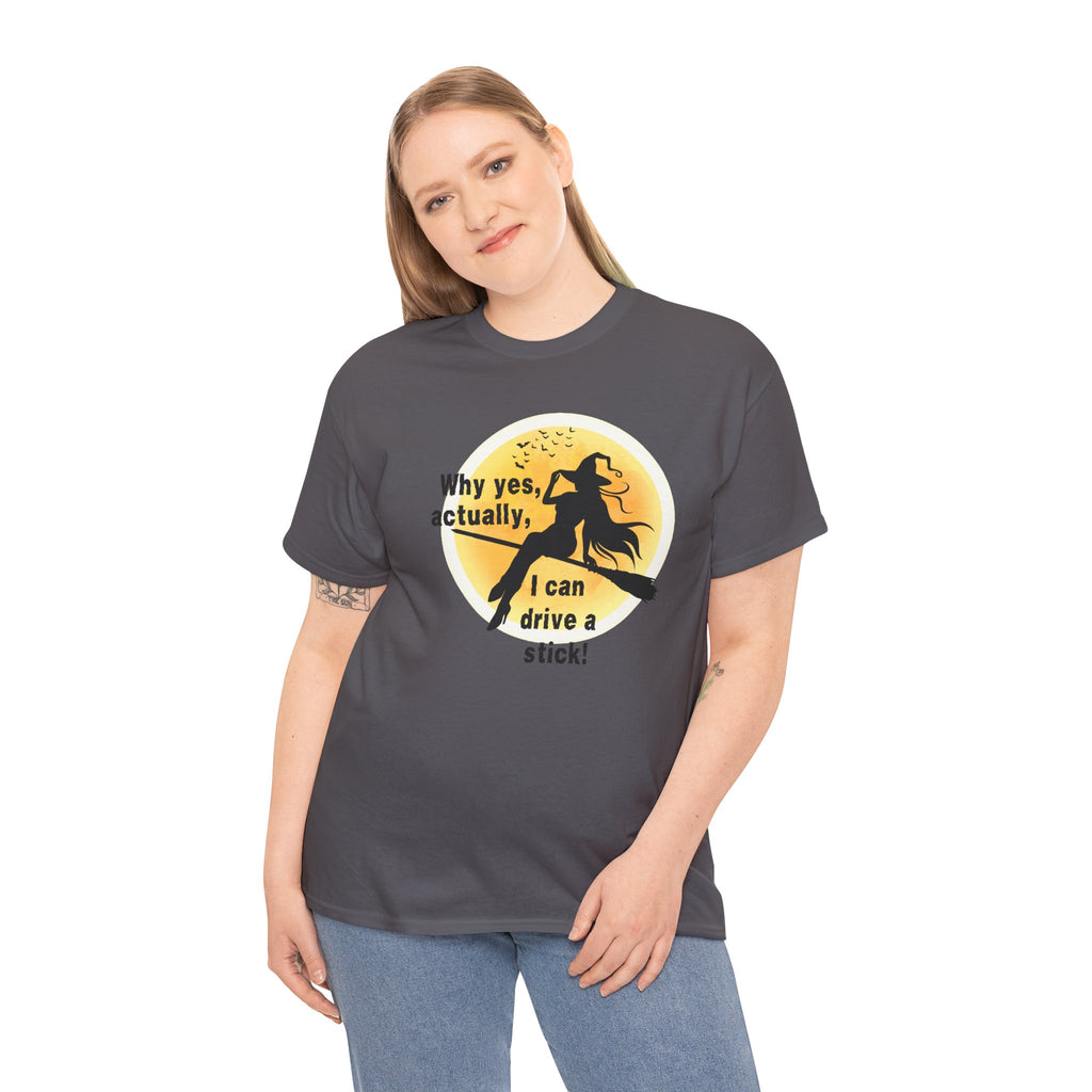 Witch on Broom T-Shirt — "Why yes, actually, I can drive a stick!" Halloween Tee