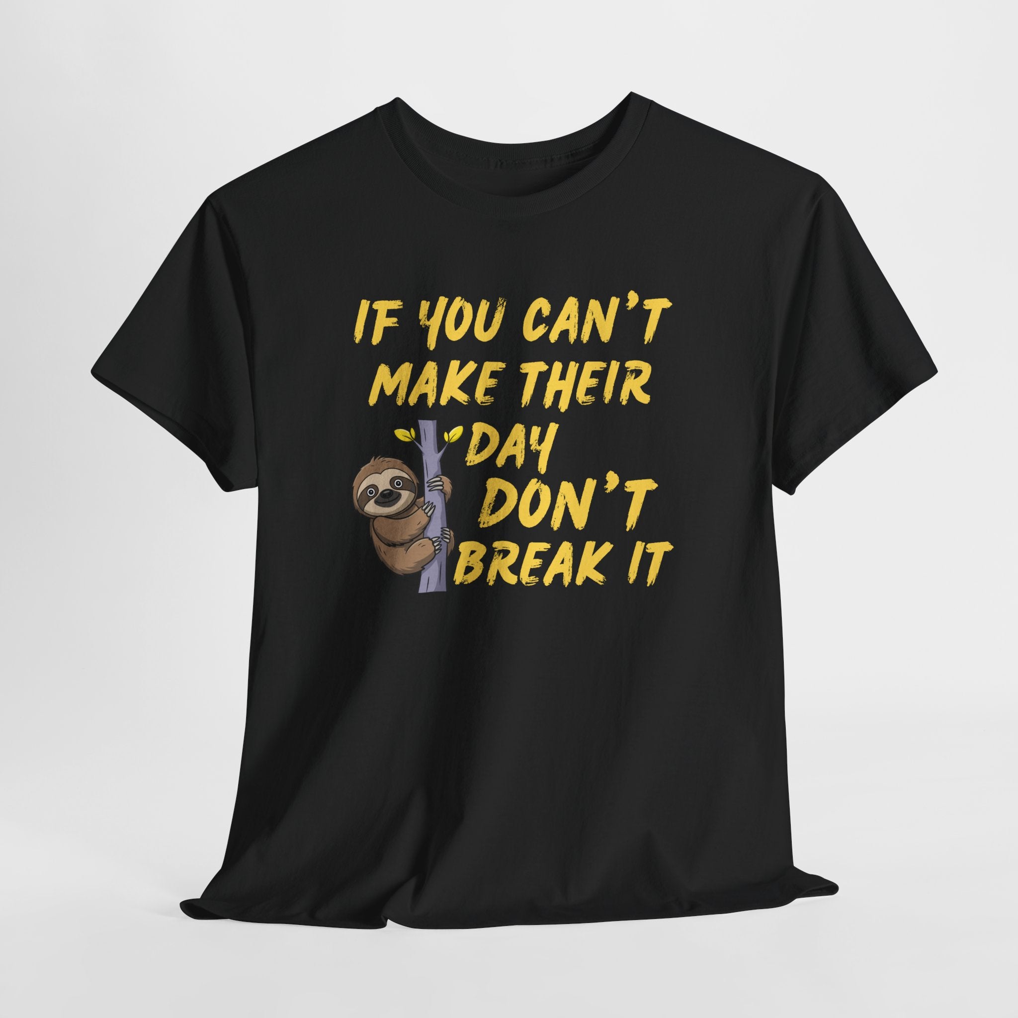 Sloth Graphic Tee — “If You Can't Make Their Day Don't Break It” Inspirational T‑Shirt