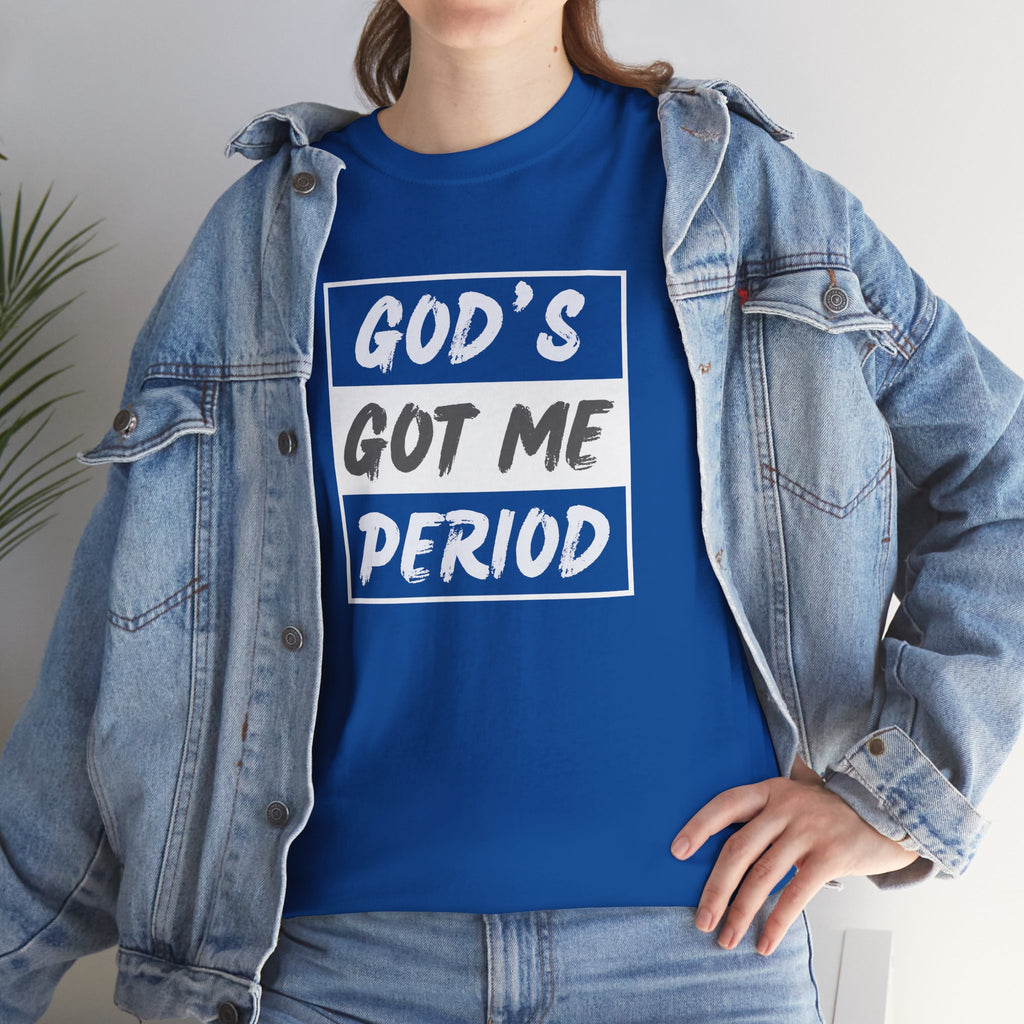 God's Got Me Period T-Shirt — Christian Faith Graphic Tee