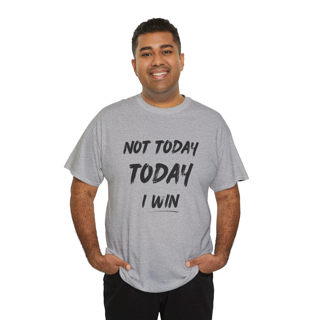 Motivational Tee — "Not Today, Today I Win" Inspirational Graphic T-Shirt