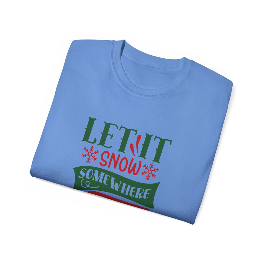 Festive Unisex Ultra Cotton Tee - 'Let It Snow Somewhere Else' Holiday Shirt