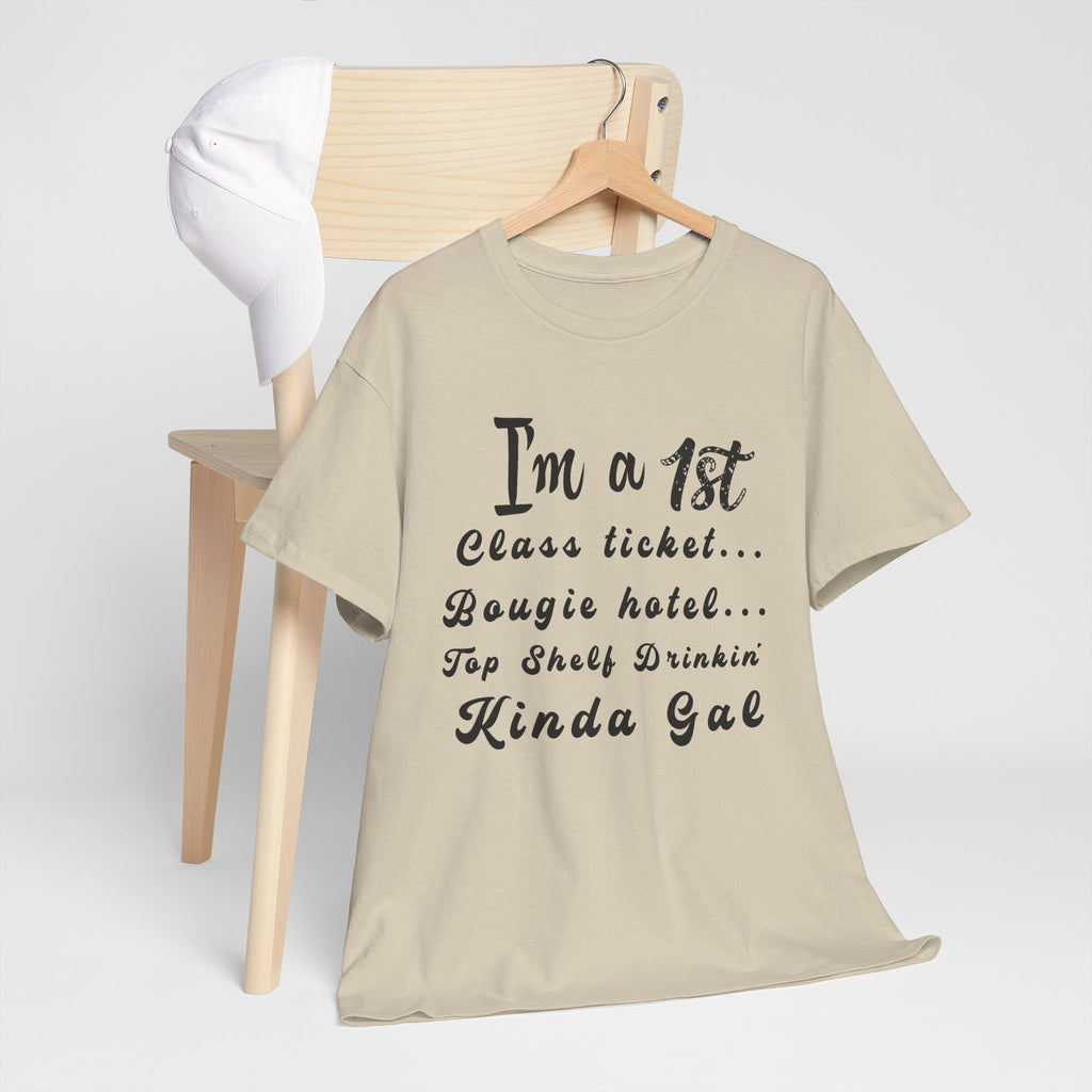 I'm a 1st Class Ticket, Bougie Hotel, Top Shelf Drinking Kinda Gal T-Shirt