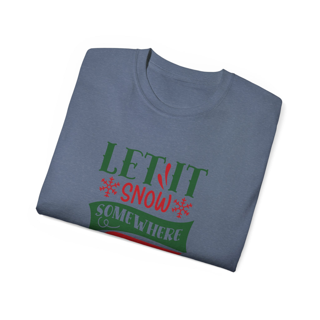 Festive Unisex Ultra Cotton Tee - 'Let It Snow Somewhere Else' Holiday Shirt