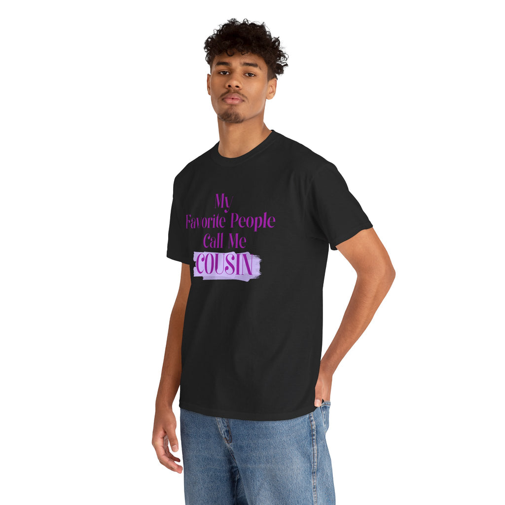 Cousin T-Shirt — "My Favorite People Call Me Cousin" Graphic Tee