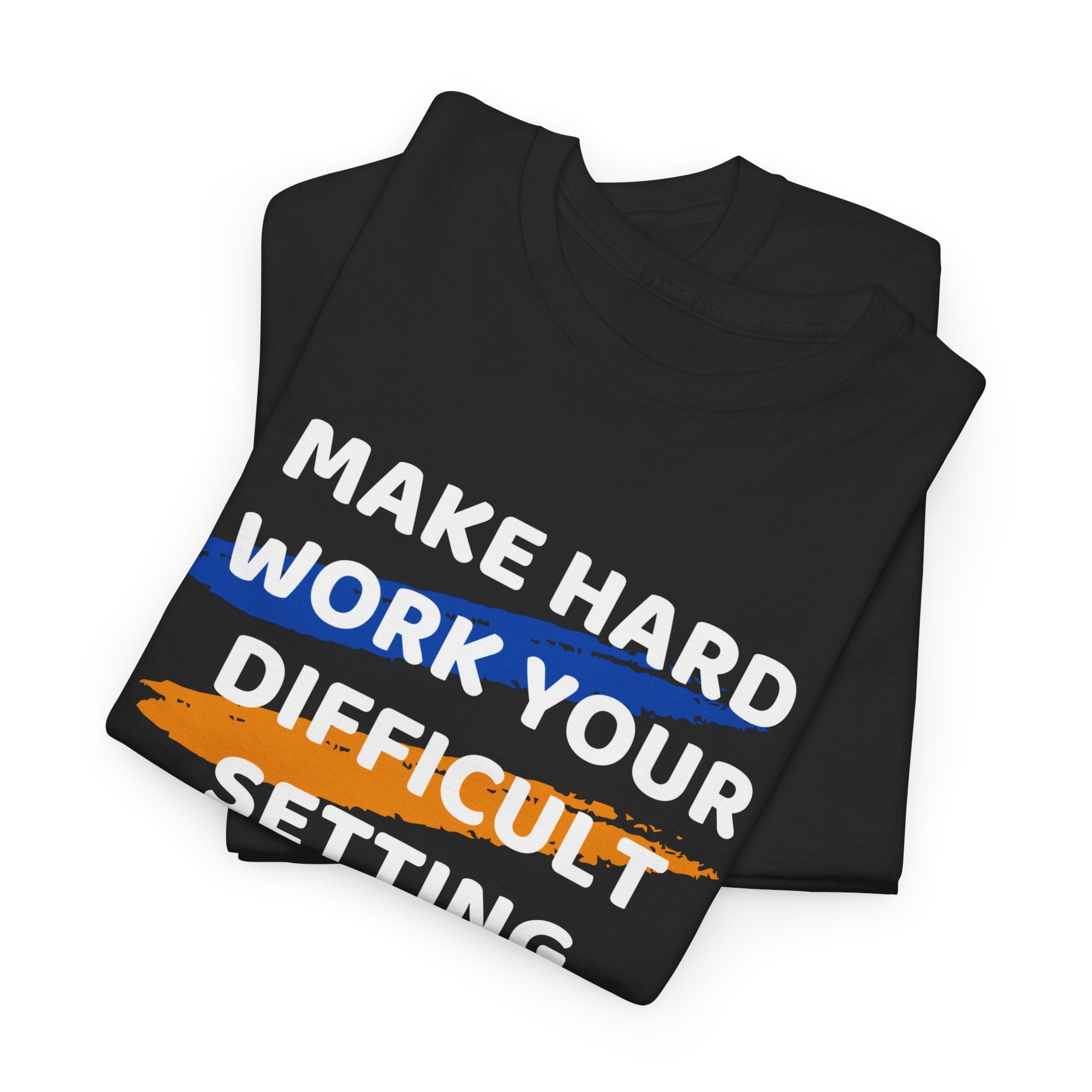 Motivational Tee — “Make Hard Work Your Difficult Setting” Graphic Shirt