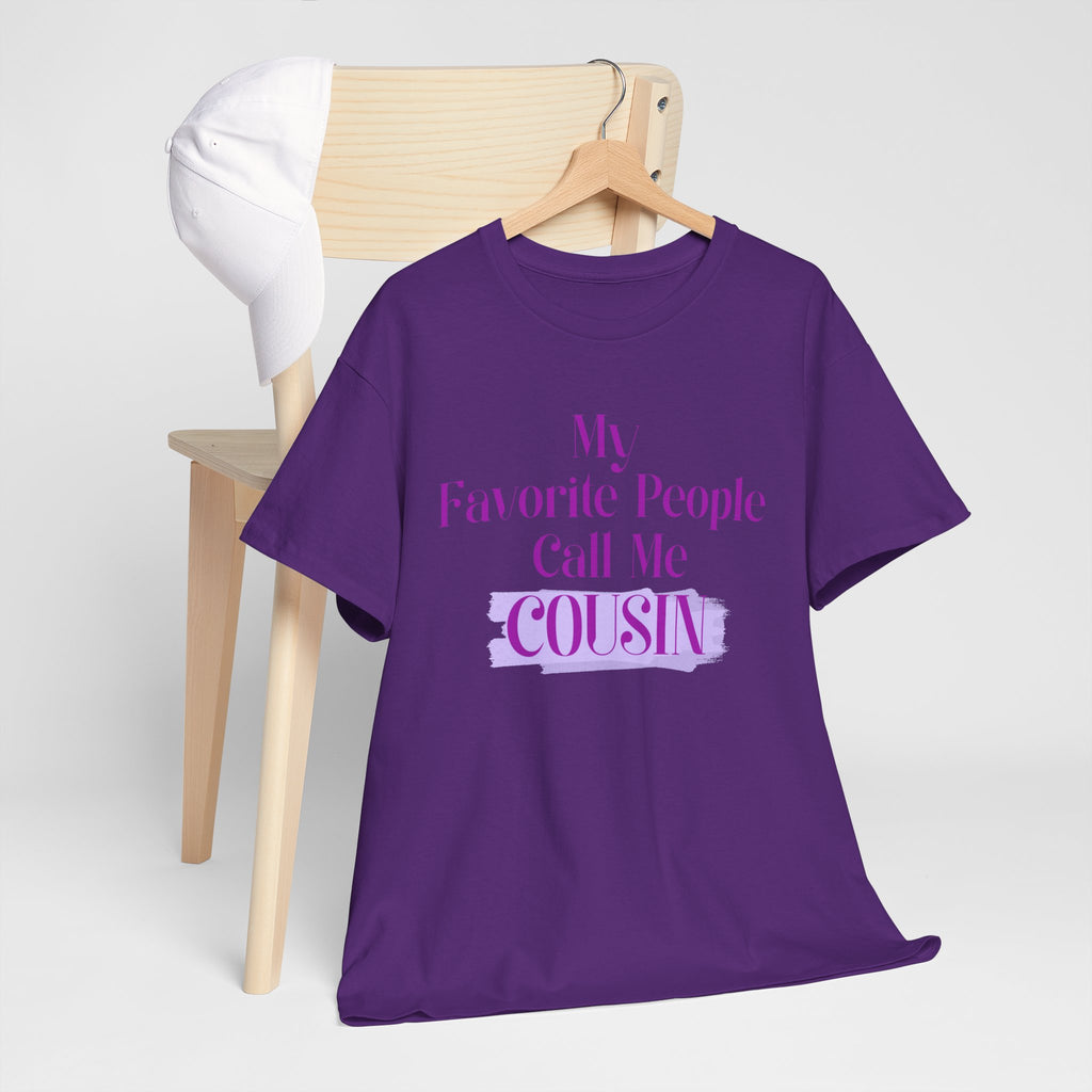 Cousin T-Shirt — "My Favorite People Call Me Cousin" Graphic Tee