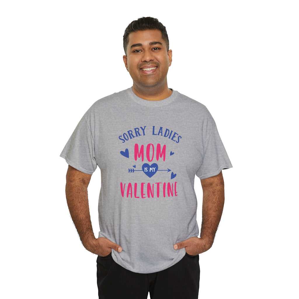 Valentine Tee — "Sorry Ladies Mom Is My Valentine" Cute Mom Valentine T-Shirt