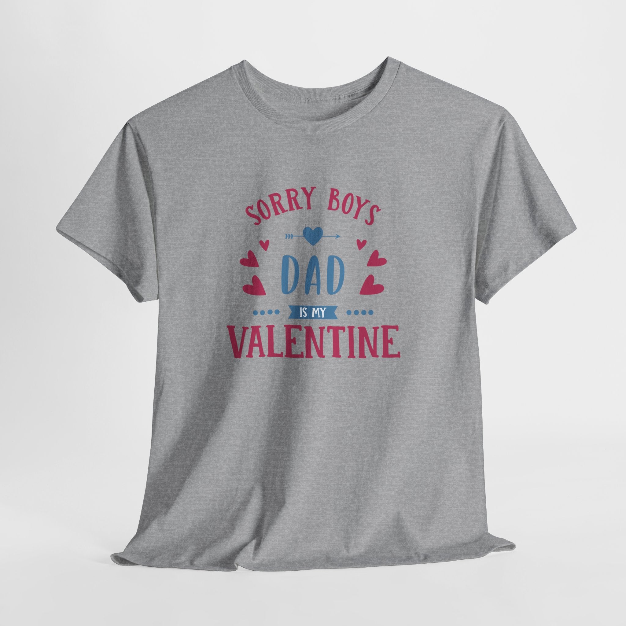 Dad T-Shirt — “Sorry Boys Dad Is My Valentine” Funny Father’s Day / Valentine Tee