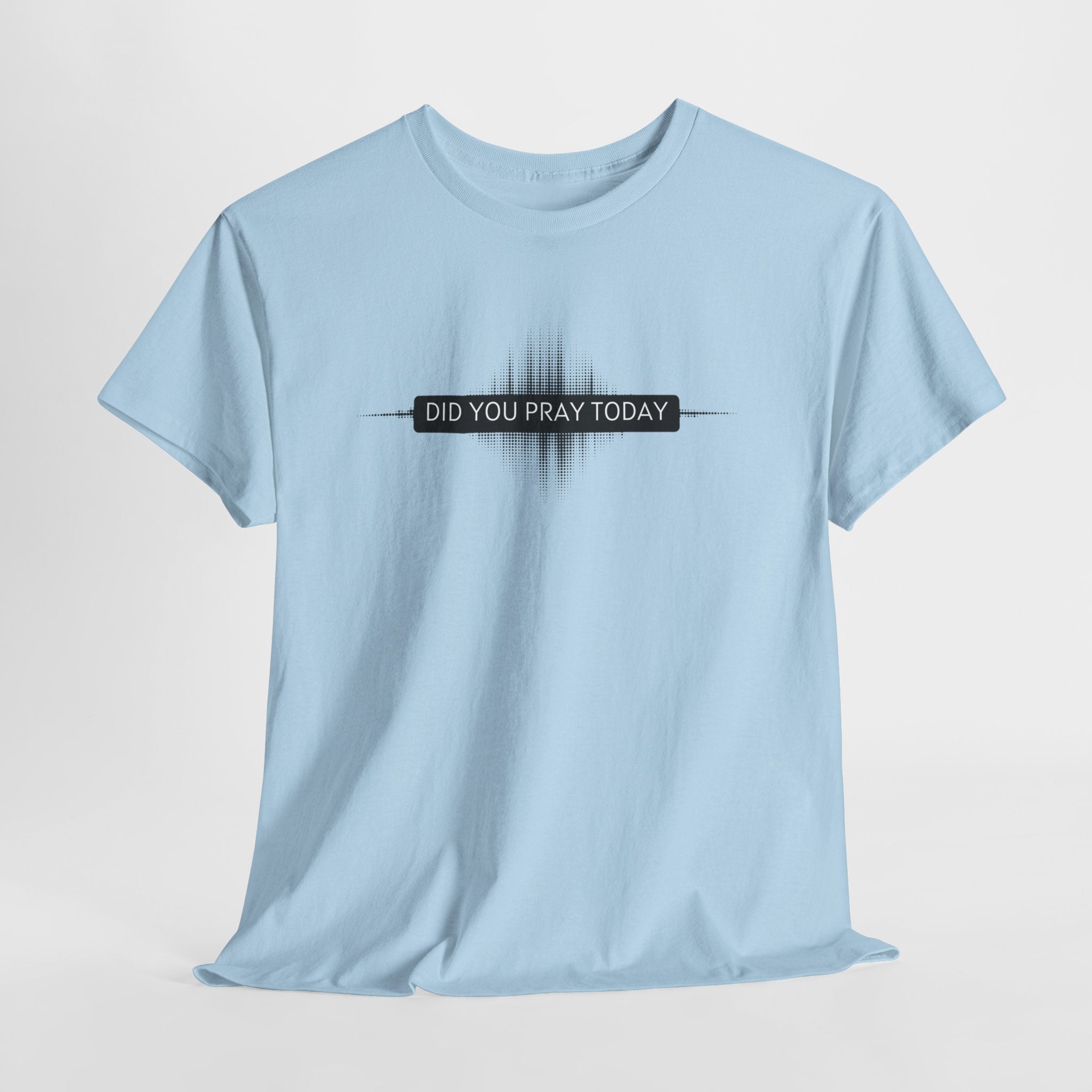 Did You Pray Today? Christian Prayer T-Shirt