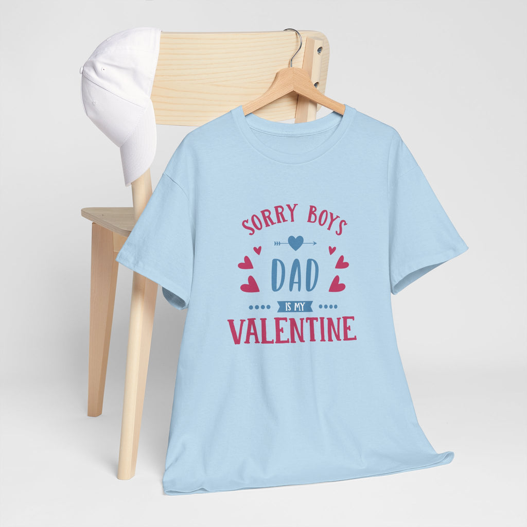 Dad T-Shirt — “Sorry Boys Dad Is My Valentine” Funny Father’s Day / Valentine Tee