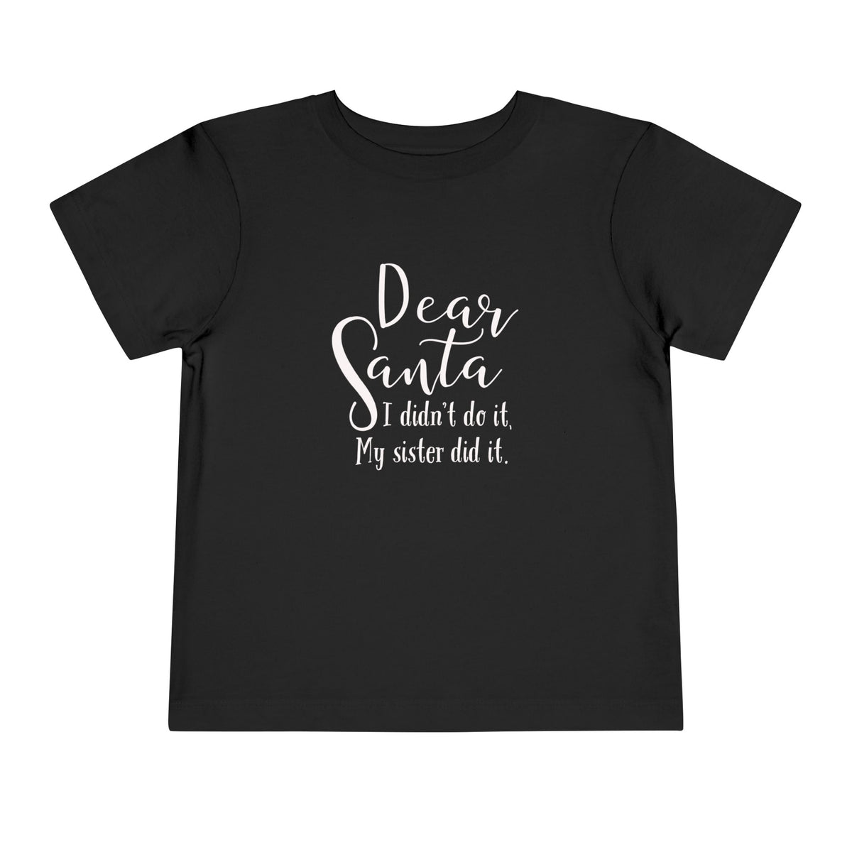 Dear Santa, I Didn't do it...my sister did it. Toddler Short Sleeve Tee