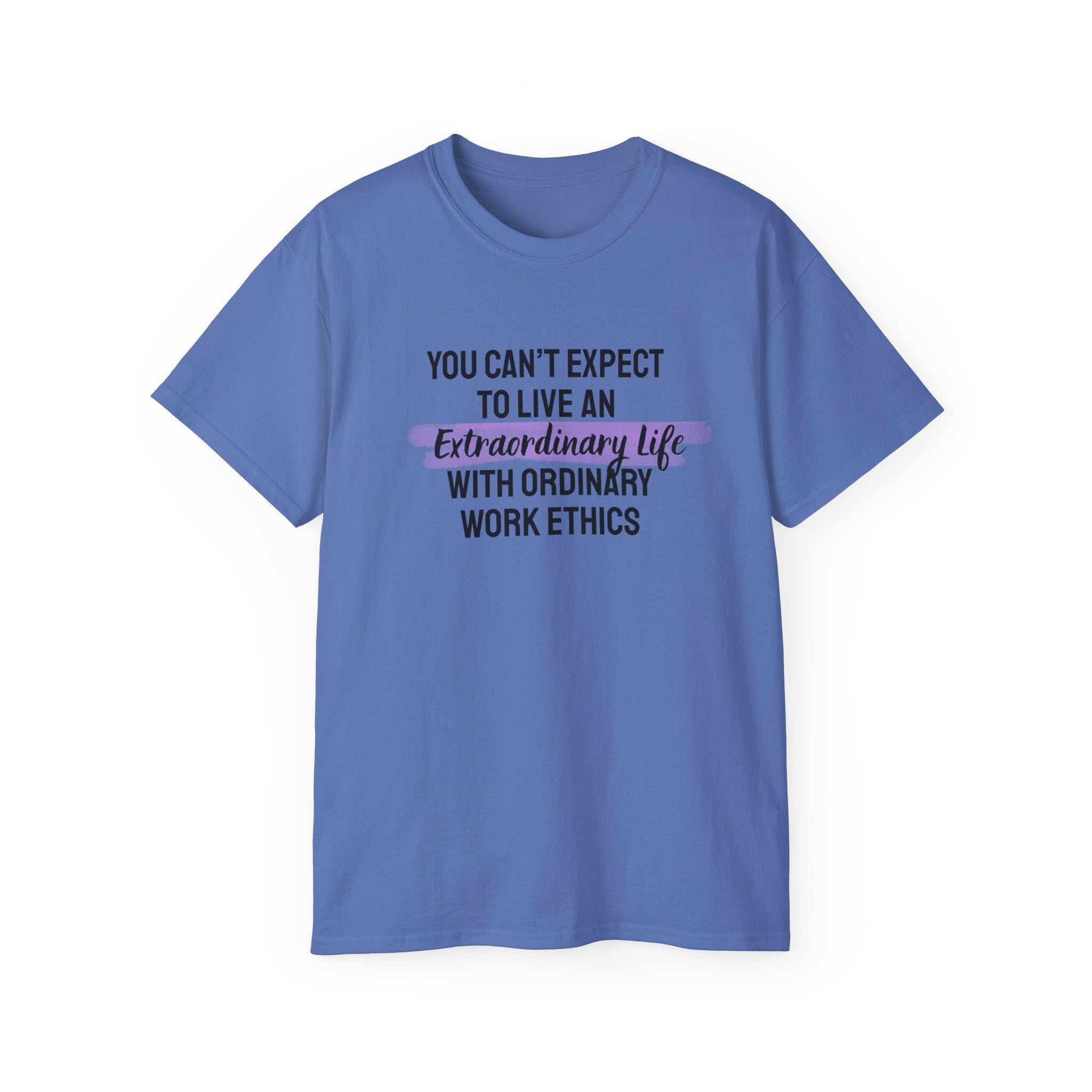 Inspirational Tee — “You Can’t Expect to Live an Extraordinary Life with Ordinary Work Ethics” Motivational T‑Shirt