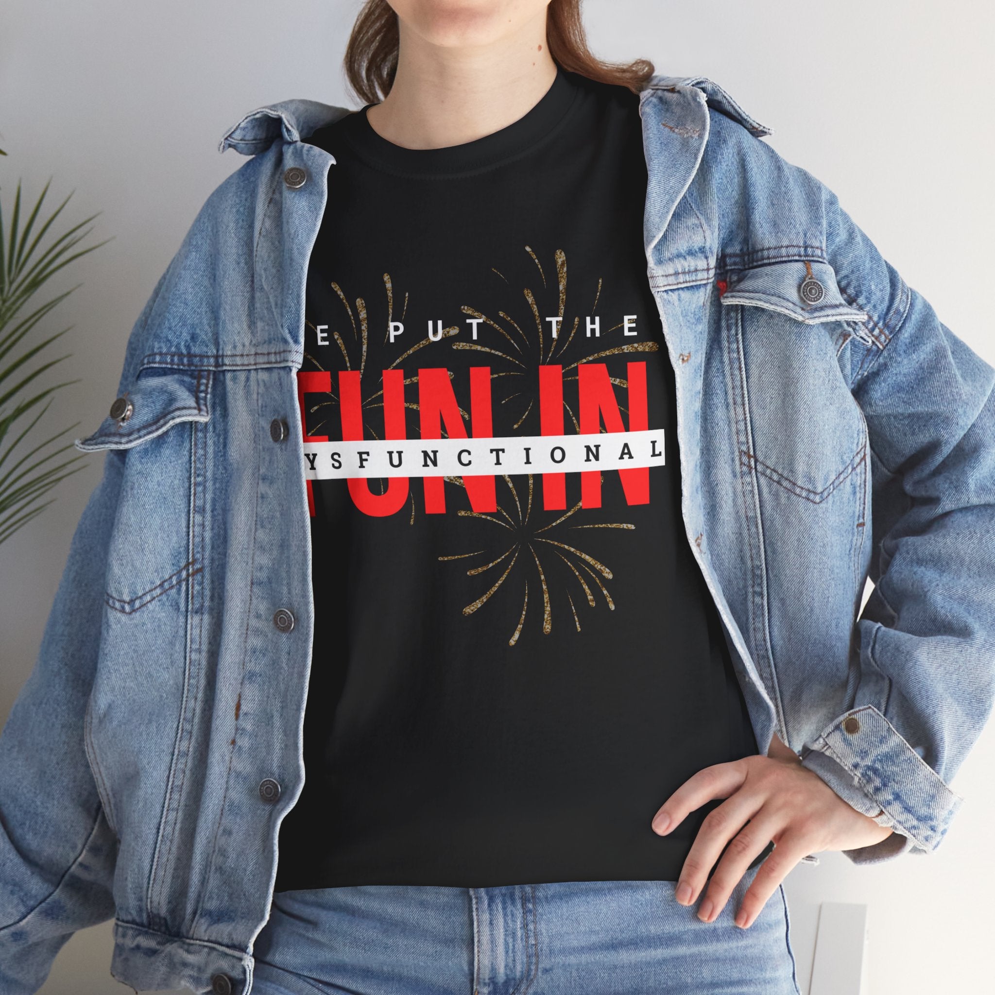 T-Shirt — “We Put the FUN in Dysfunctional” Graphic Tee