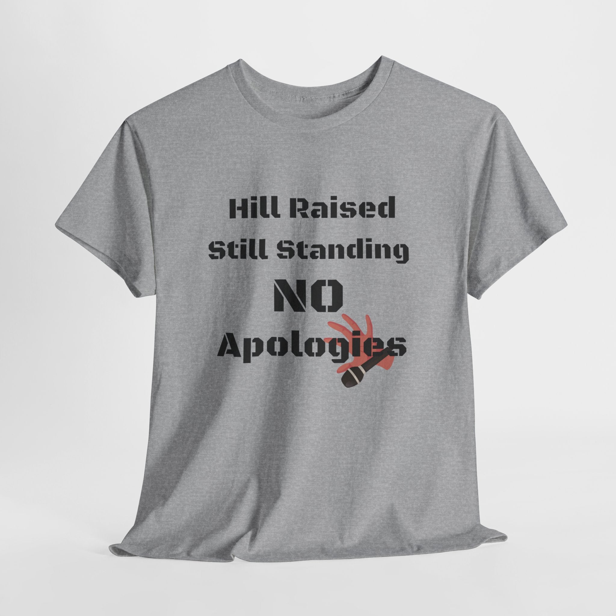 T-Shirt — “Hill Raised Still Standing NO Apologies” Inspirational Graphic Tee