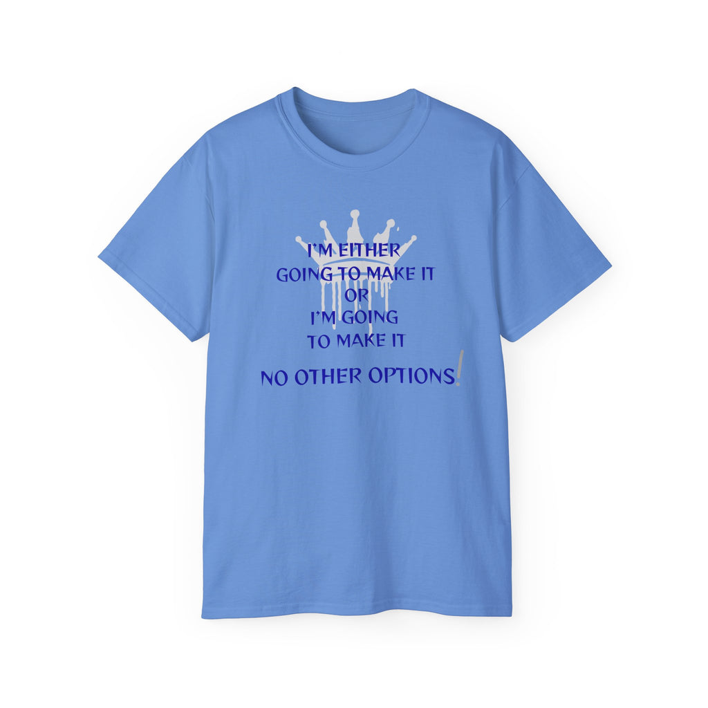 Motivational Quote Tee — "I'm Either Going To Make It or I'm Going To Make It — No Other Options!"