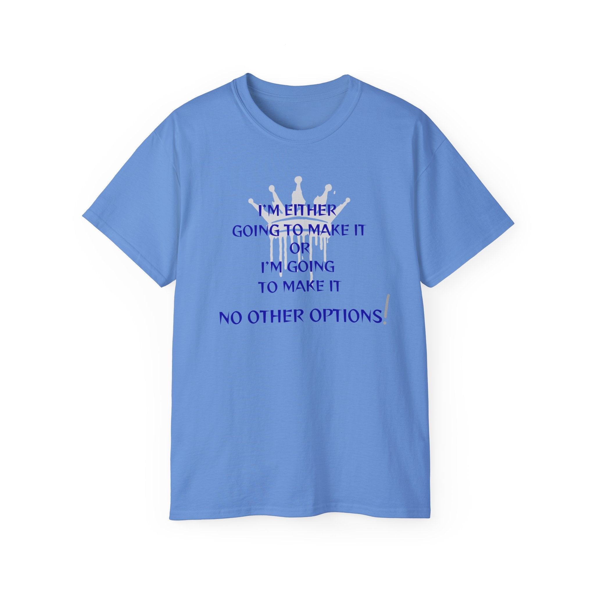 Motivational Quote Tee — "I'm Either Going To Make It or I'm Going To Make It — No Other Options!"