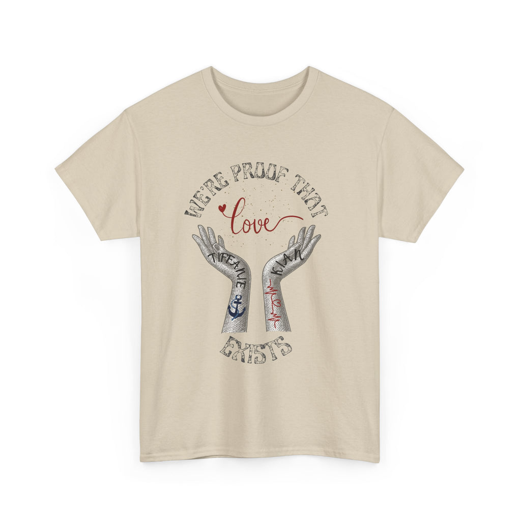 “We’re Proof That Love Exists” Tattooed Hands T-Shirt