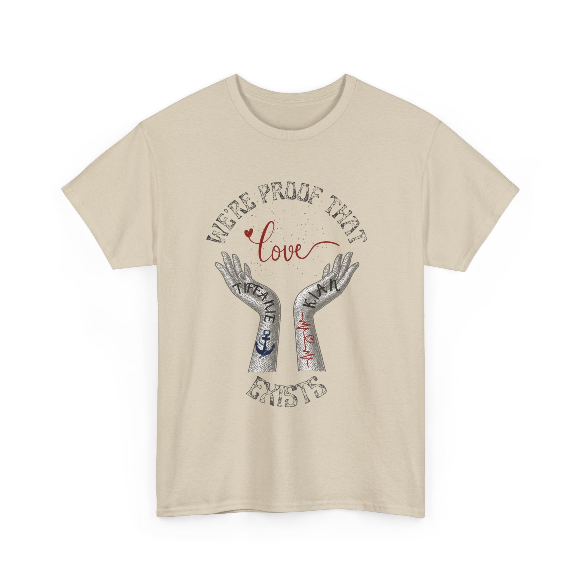 “We’re Proof That Love Exists” Tattooed Hands T-Shirt