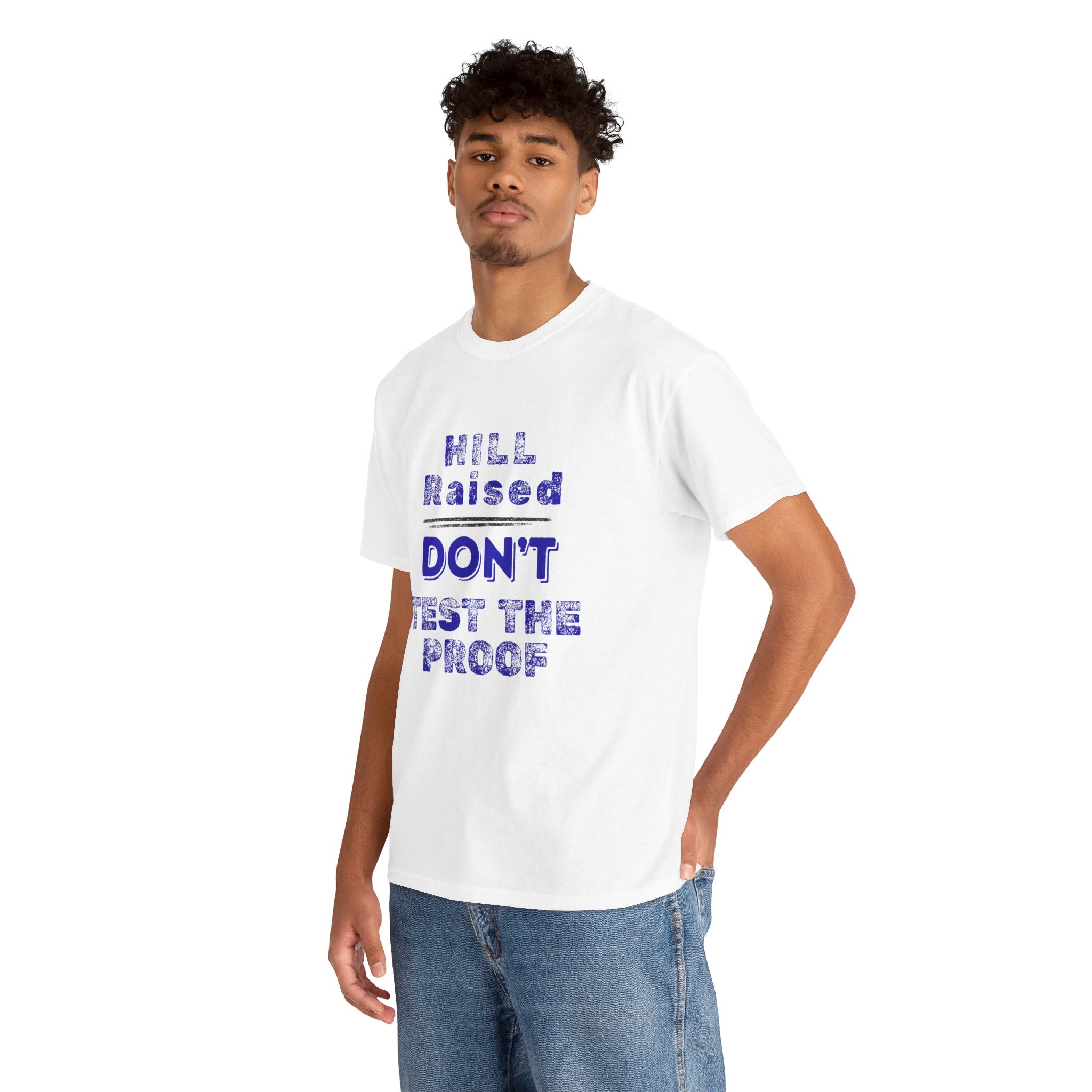 Hill Raised "Don't Test the Proof" T-Shirt