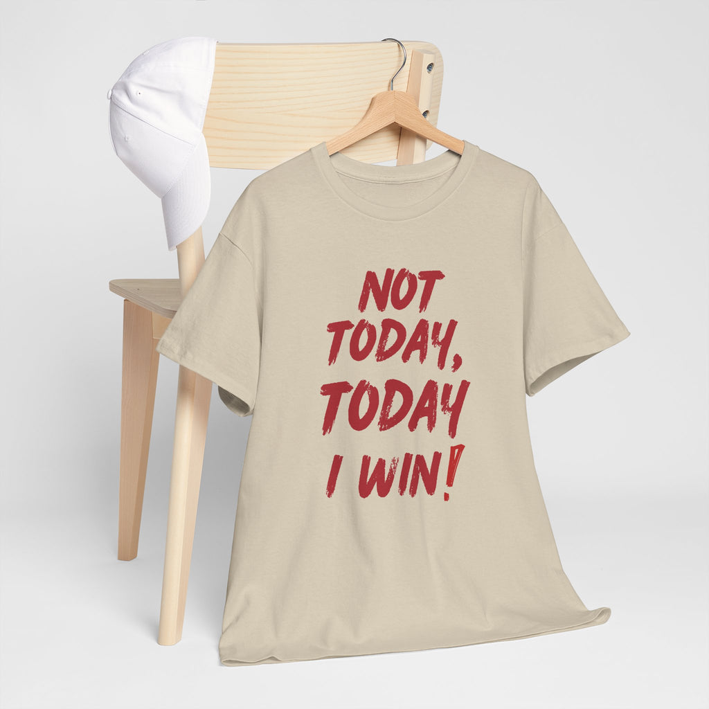 Motivational Tee — "Not Today, Today I Win!" Inspirational Graphic T-Shirt
