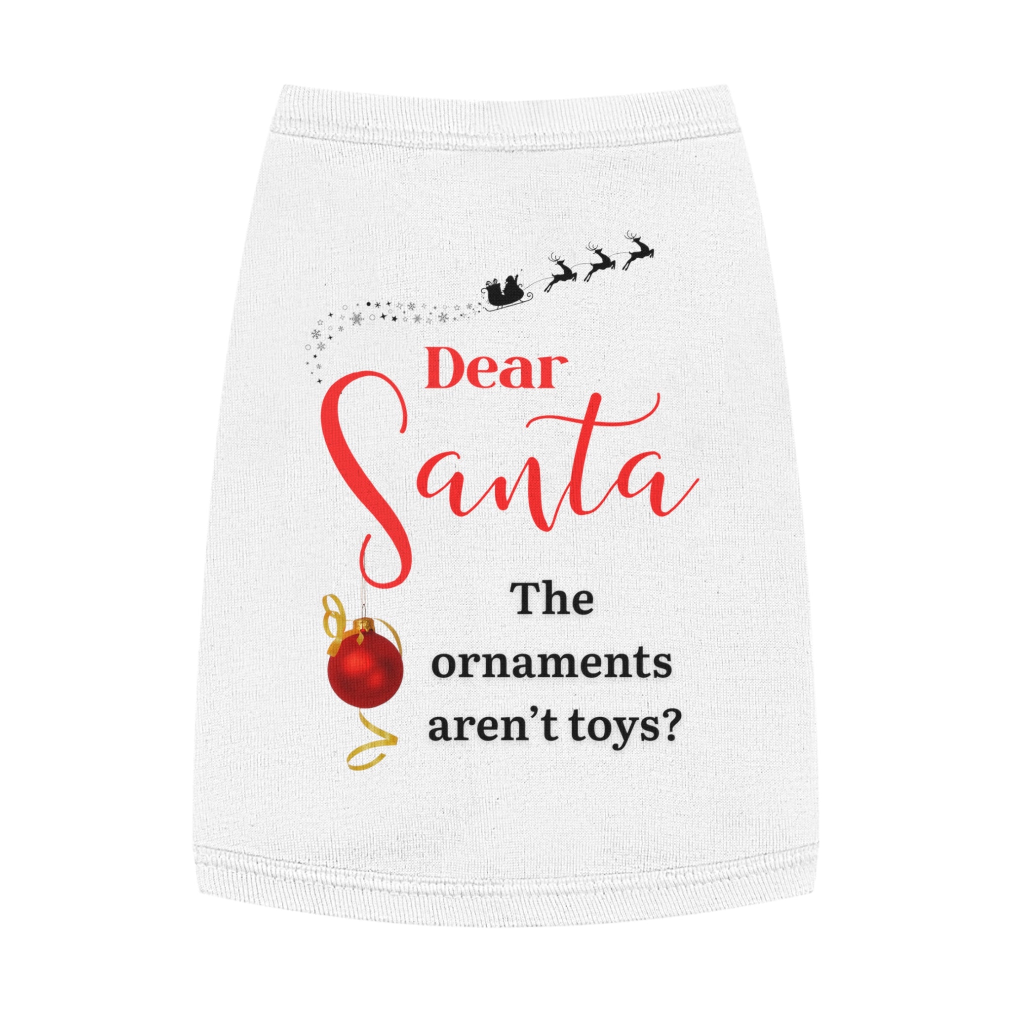 Dear Santa, The Ornaments...Festive Pet Tank Top for Christmas, Dog Holiday Apparel, Cute Pet Clothes, Santa Design, Pet Holiday Outfit, Funny Dog Shirt