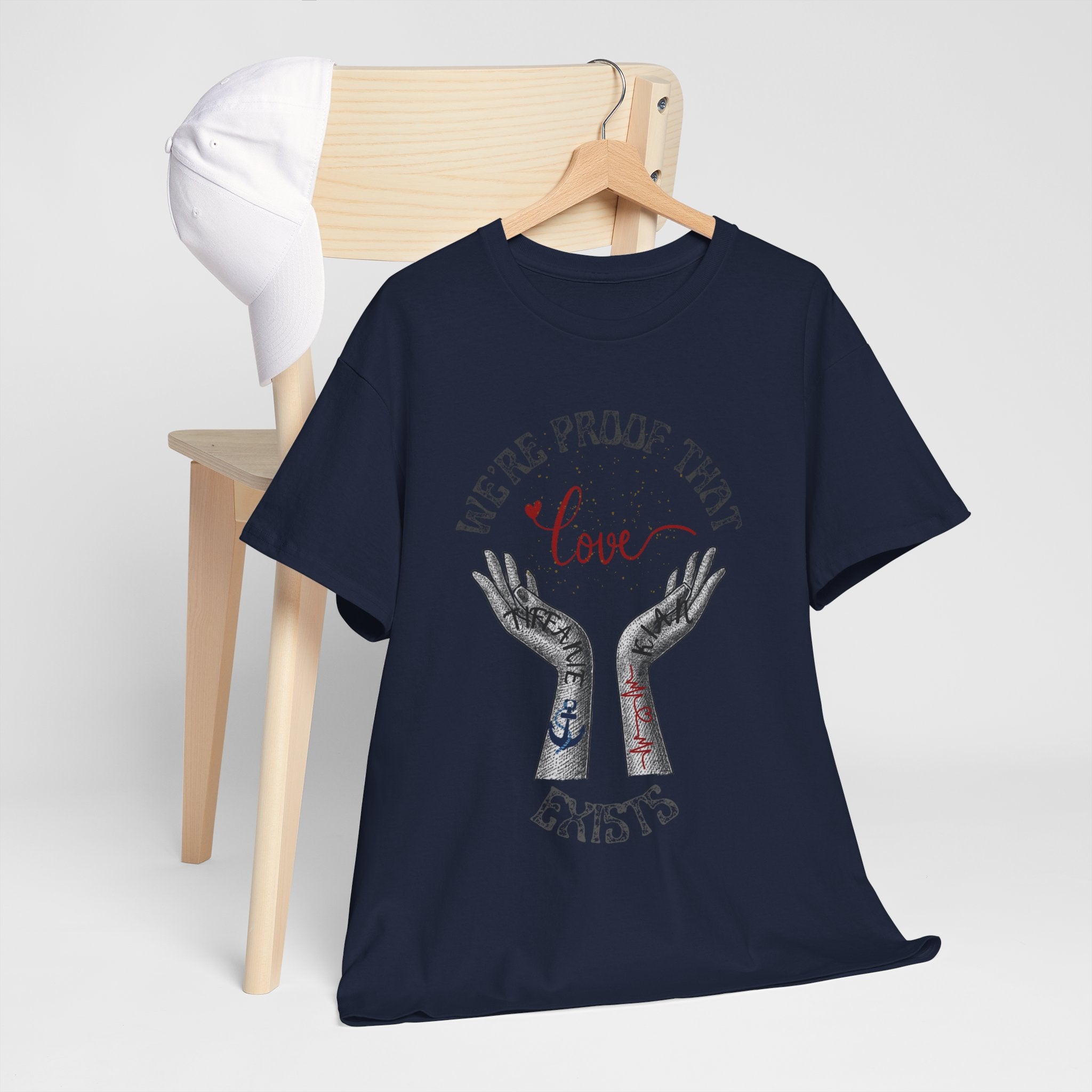 “We’re Proof That Love Exists” Tattooed Hands T-Shirt