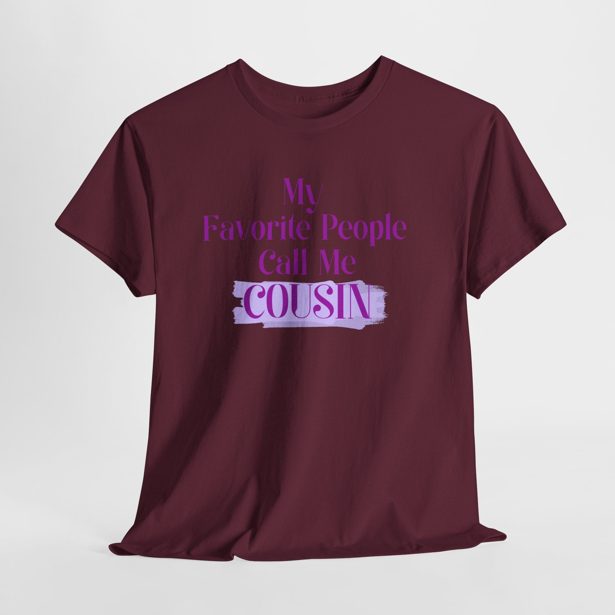 Cousin T-Shirt — "My Favorite People Call Me Cousin" Graphic Tee