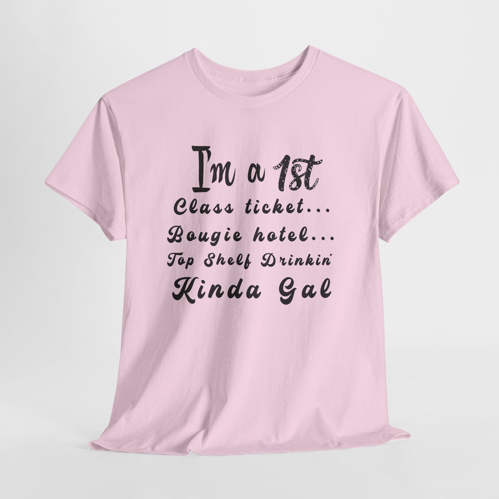 I'm a 1st Class Ticket, Bougie Hotel, Top Shelf Drinking Kinda Gal T-Shirt