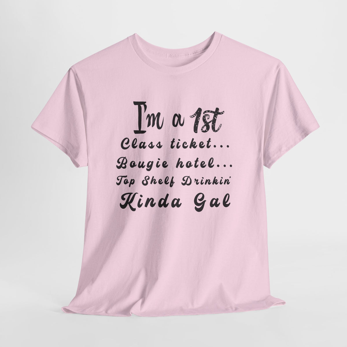I'm a 1st Class Ticket, Bougie Hotel, Top Shelf Drinking Kinda Gal T-Shirt