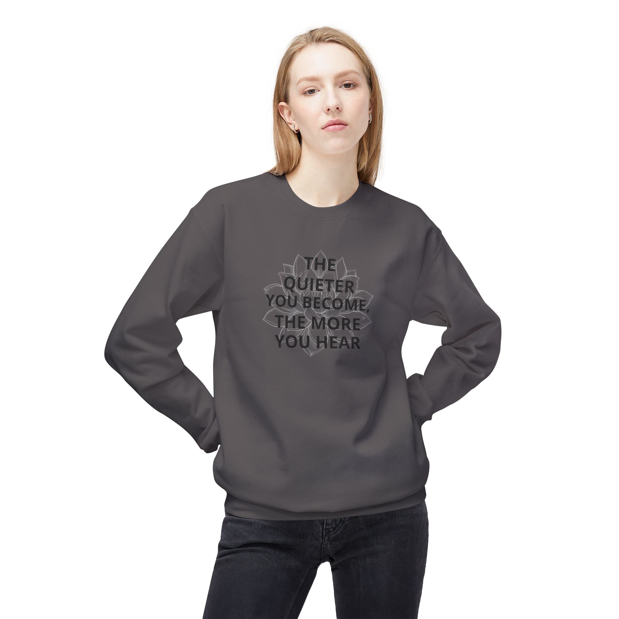 Crewneck Sweatshirt — “The Quieter You Become, The More You Hear” Minimal Quote