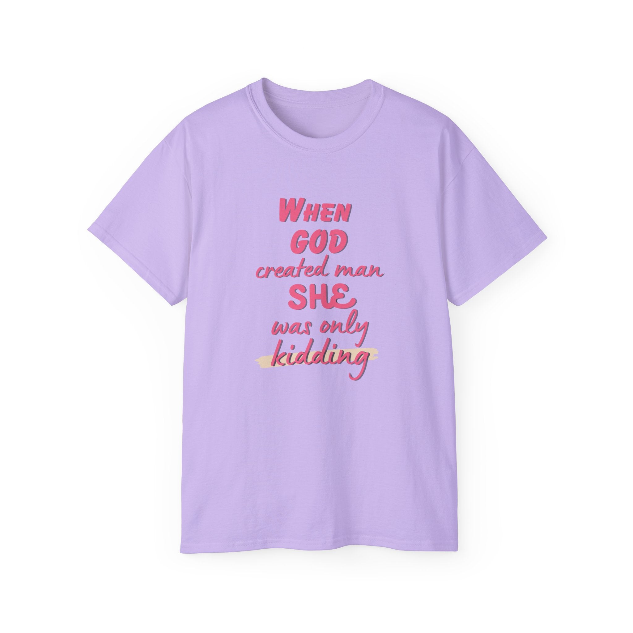 She Was Only Kidding T‑Shirt — "When God Created Man SHE Was Only Kidding" Feminist Graphic Tee
