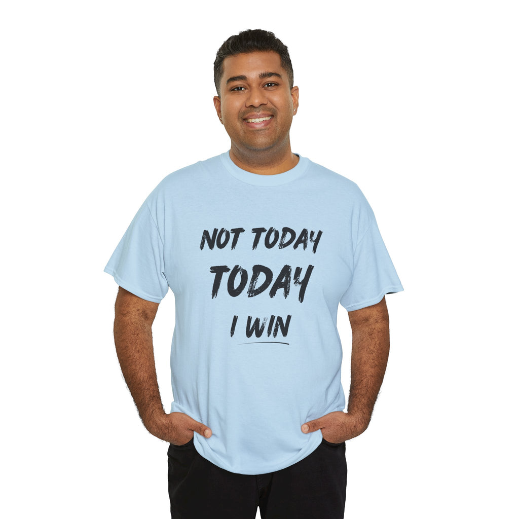 Motivational Tee — "Not Today, Today I Win" Inspirational Graphic T-Shirt