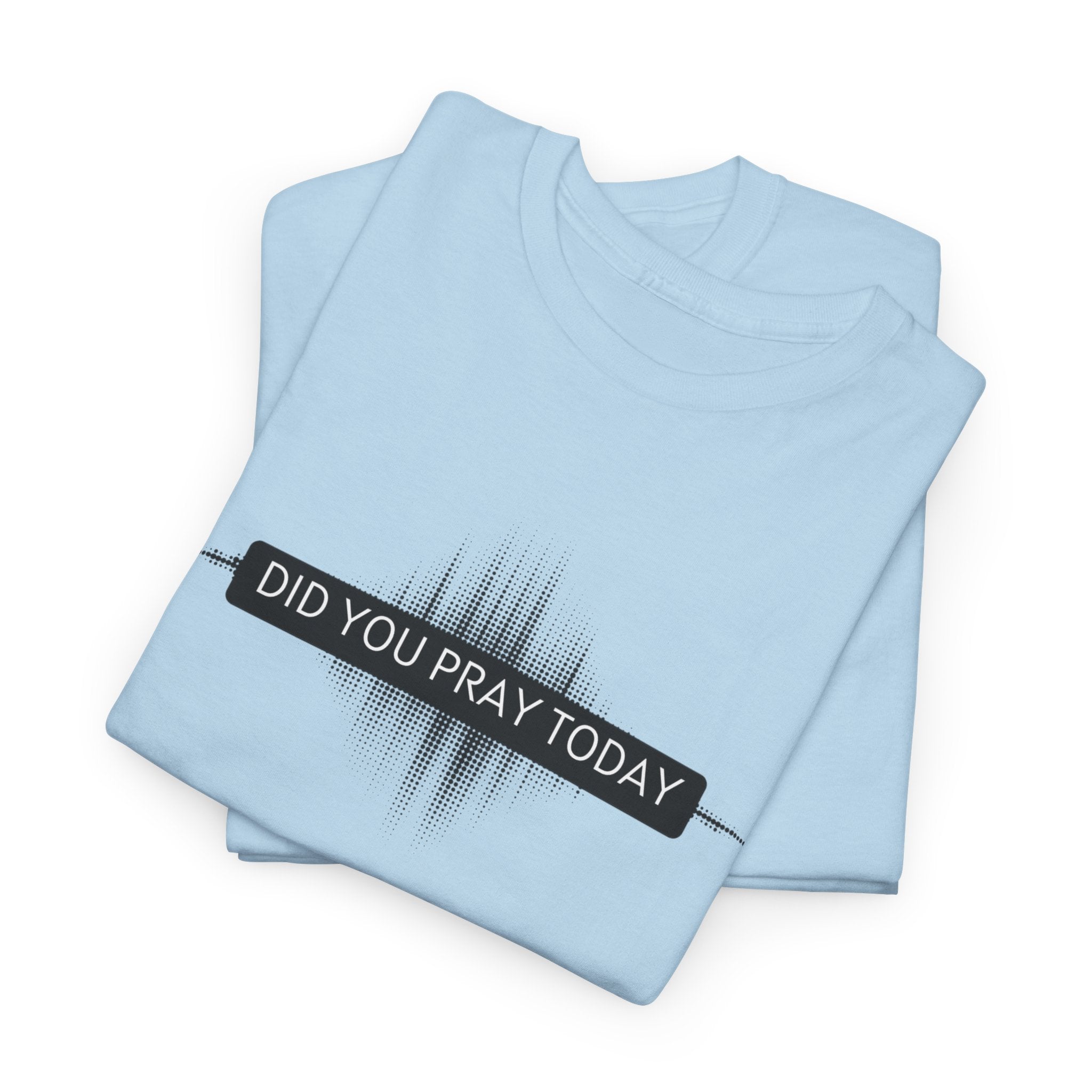 Did You Pray Today? Christian Prayer T-Shirt