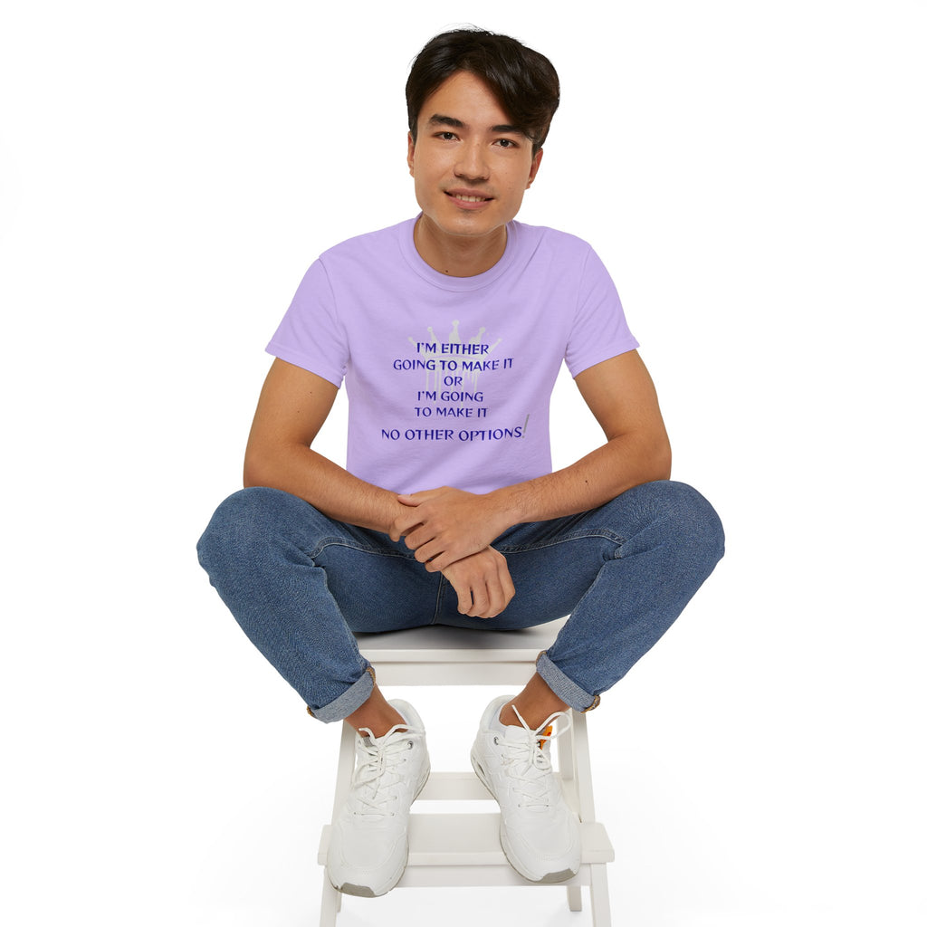 Motivational Quote Tee — "I'm Either Going To Make It or I'm Going To Make It — No Other Options!"