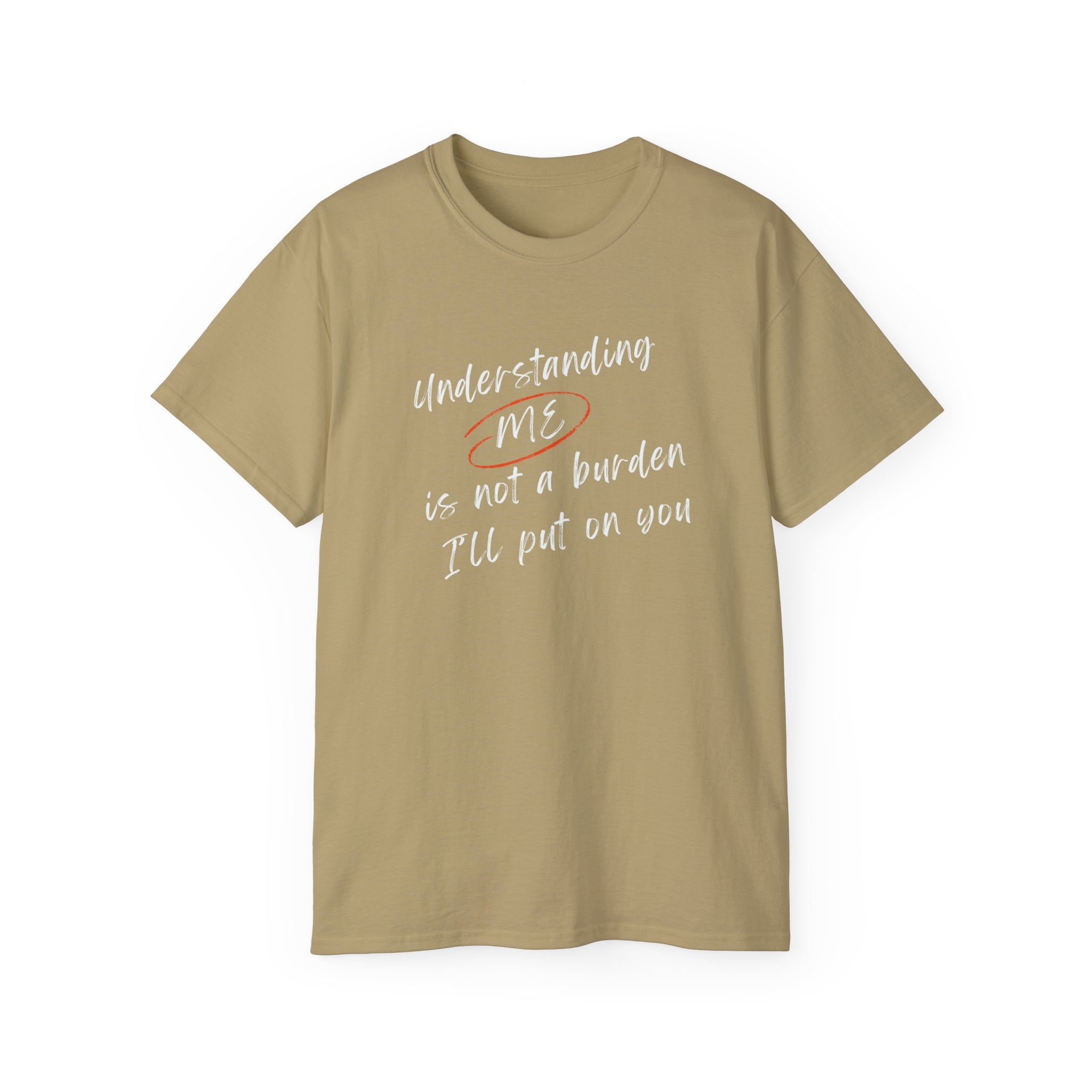 T-Shirt — "Understanding Me Is Not a Burden I'll Put On You" Graphic Tee