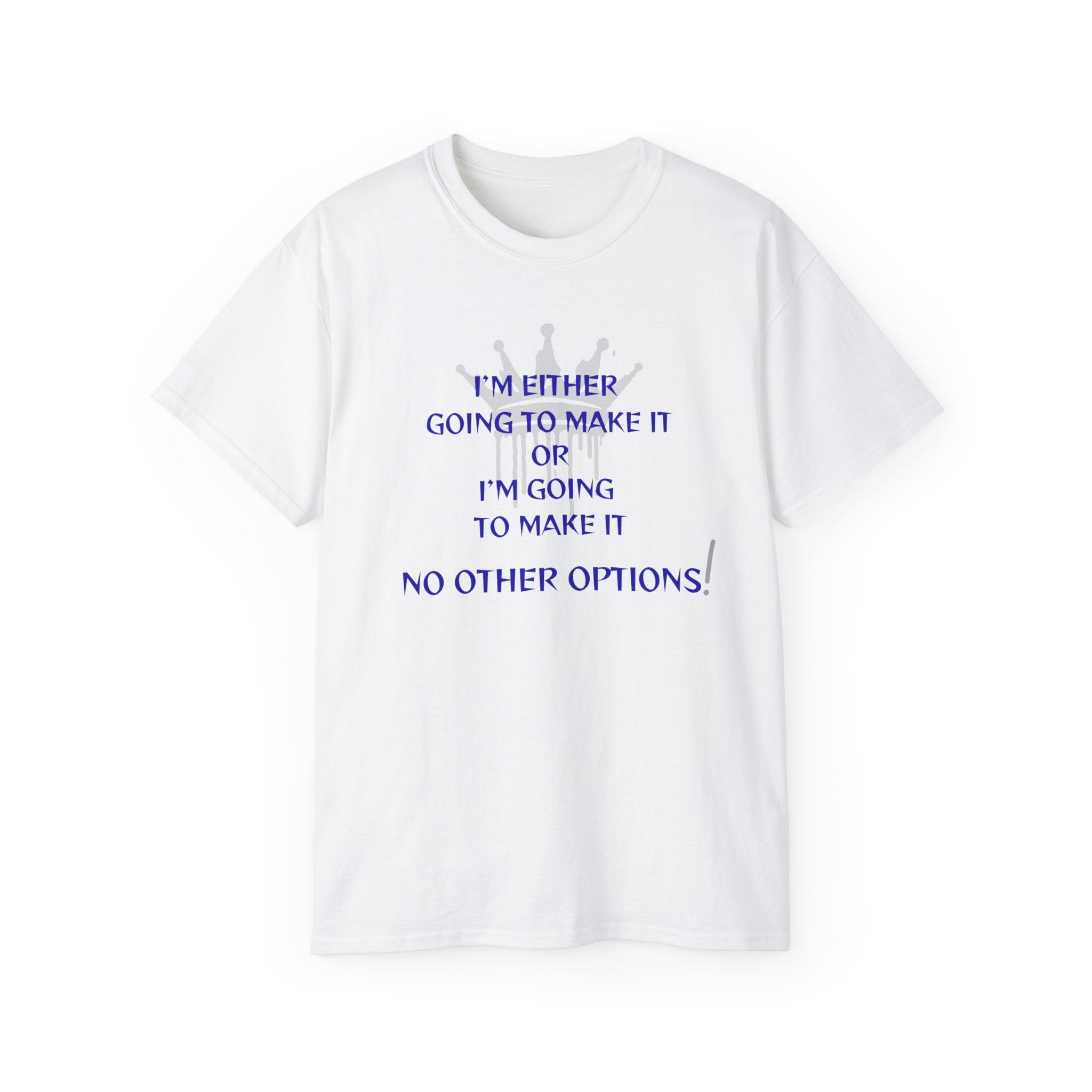 Motivational Quote Tee — "I'm Either Going To Make It or I'm Going To Make It — No Other Options!"