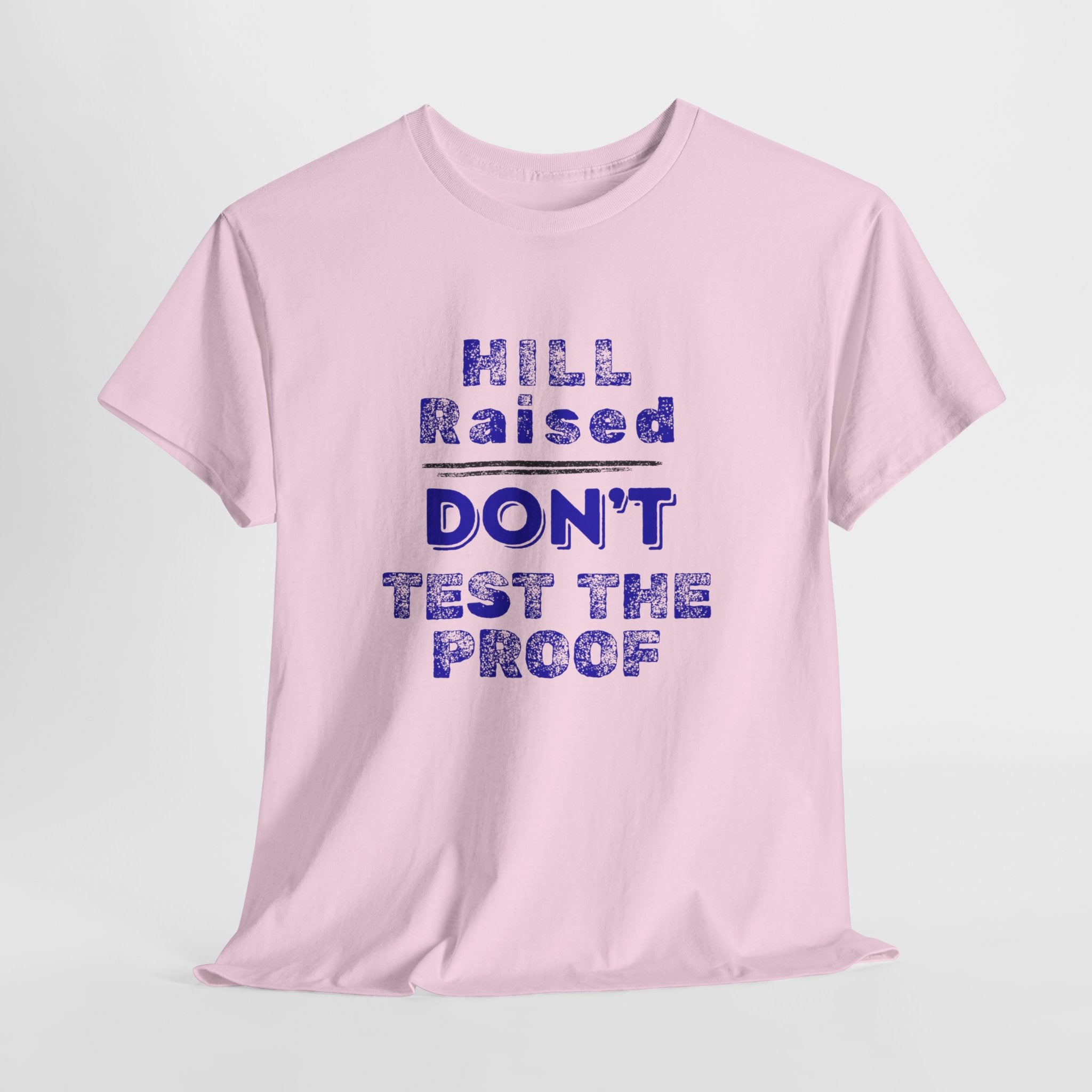Hill Raised "Don't Test the Proof" T-Shirt