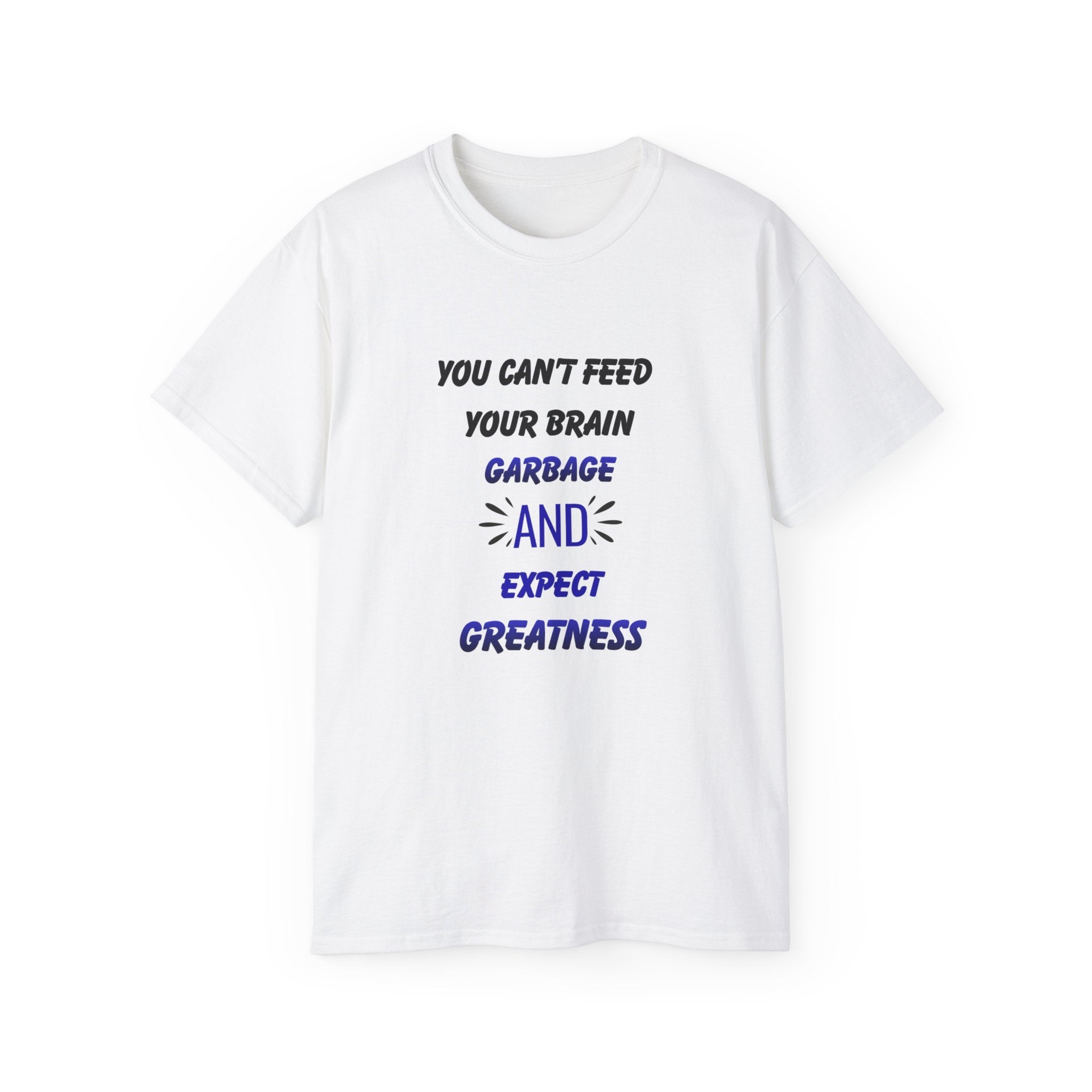 Inspirational Quote Tee — "You Can't Feed Your Brain Garbage and Expect Greatness" Cotton T‑Shirt