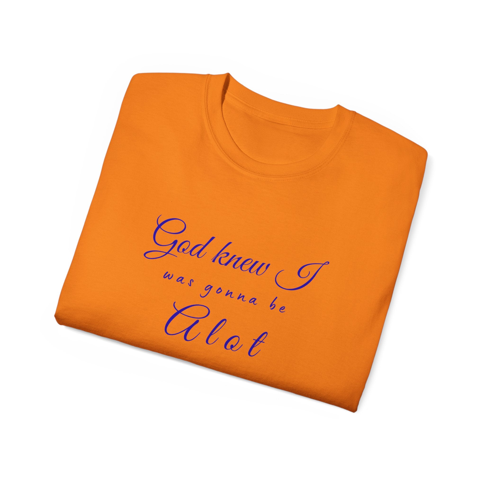God Knew I was A Lot T-Shirt — Christian Faith Inspirational Tee