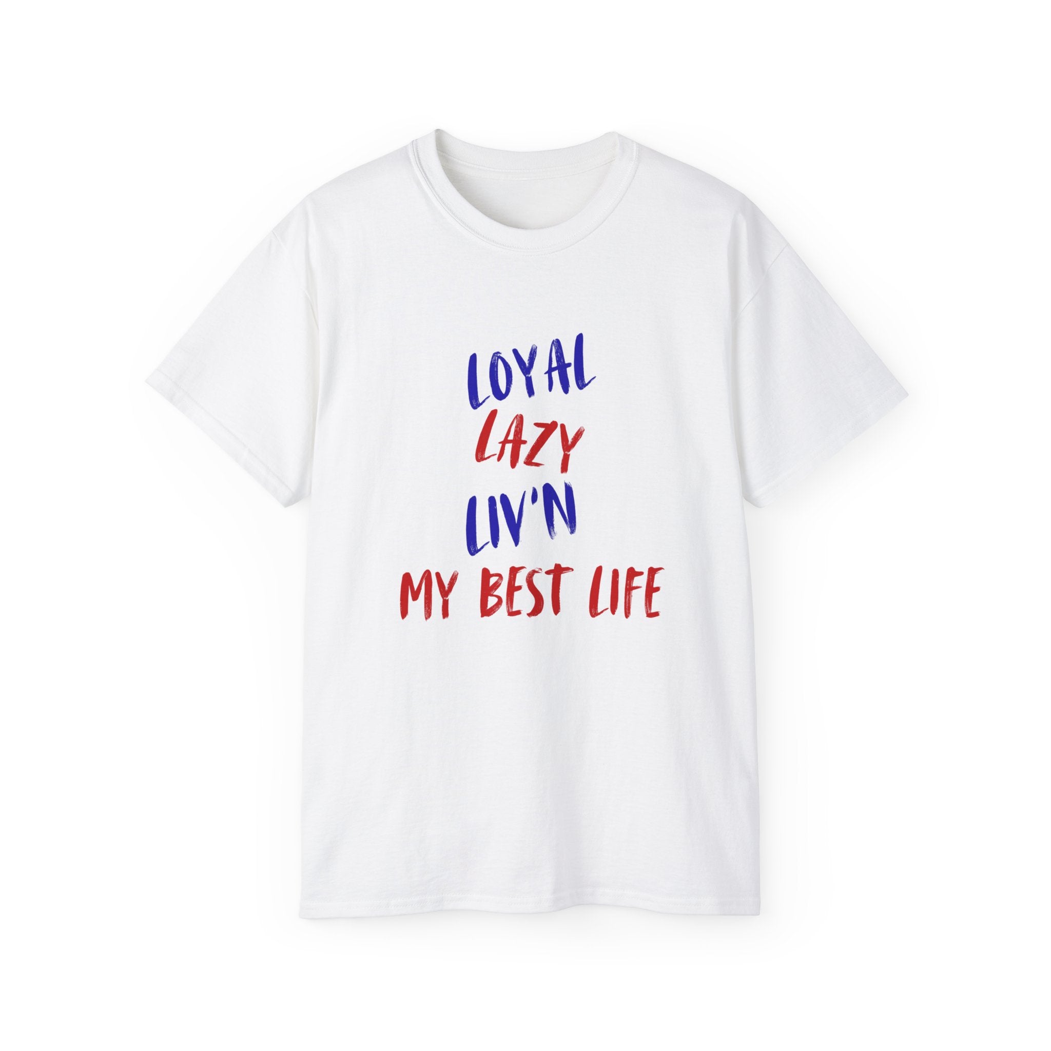 T-Shirt — "Loyal, Lazy, Livin' My Best Life" Colorful Script