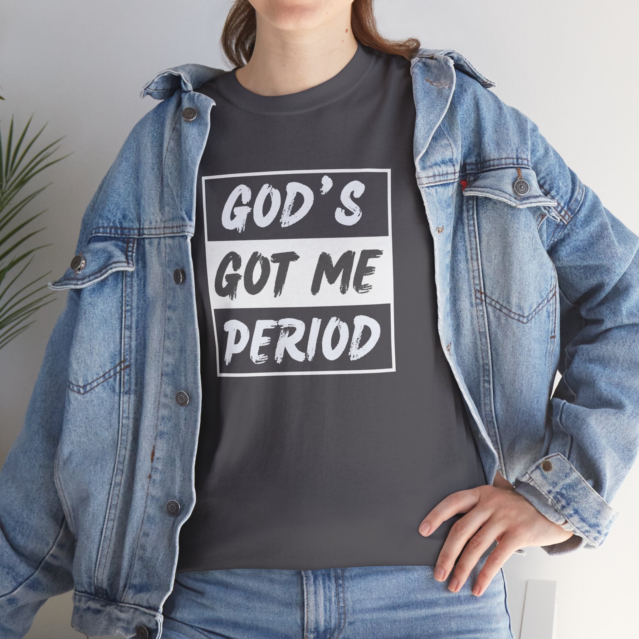God's Got Me Period T-Shirt — Christian Faith Graphic Tee