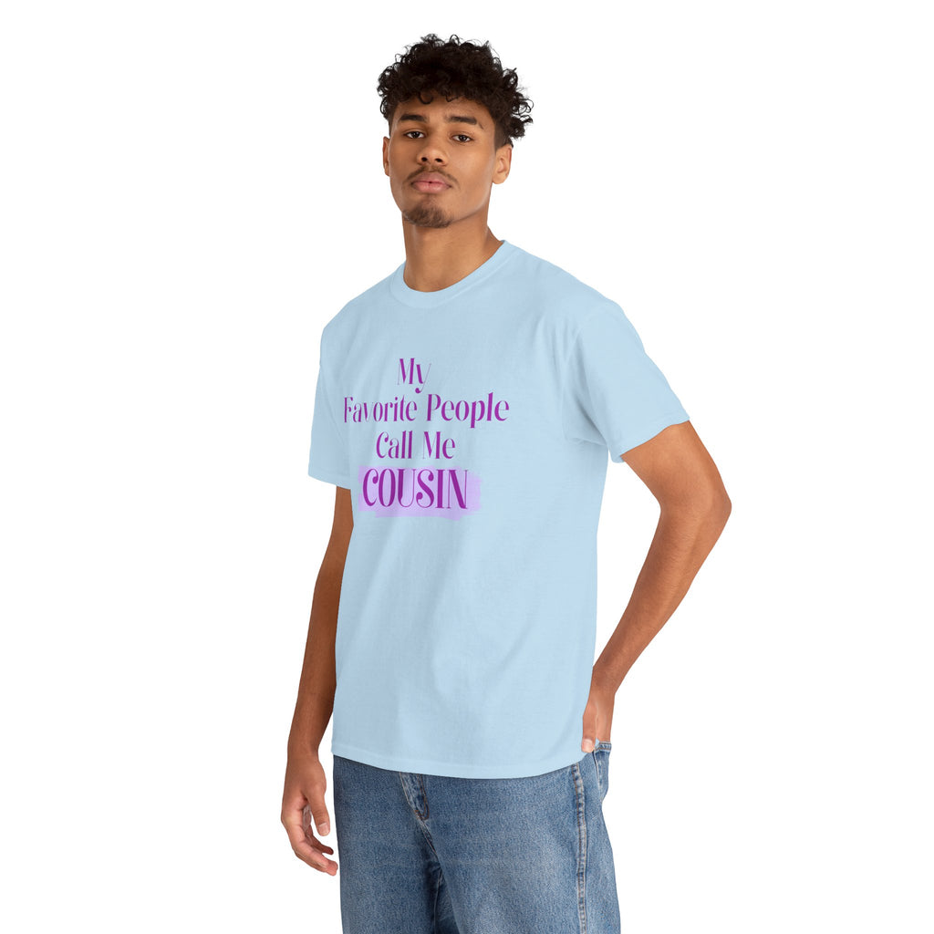 Cousin T-Shirt — "My Favorite People Call Me Cousin" Graphic Tee