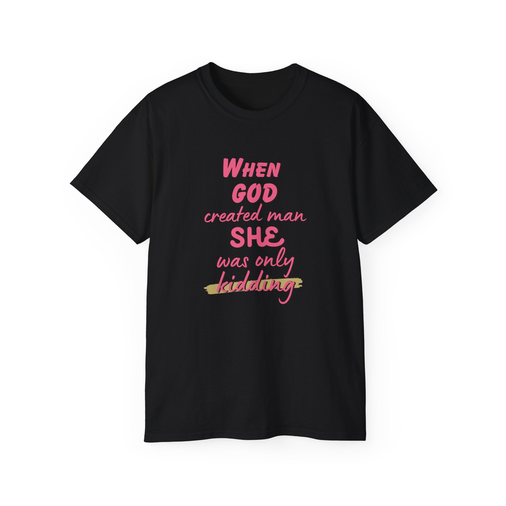 She Was Only Kidding T‑Shirt — "When God Created Man SHE Was Only Kidding" Feminist Graphic Tee