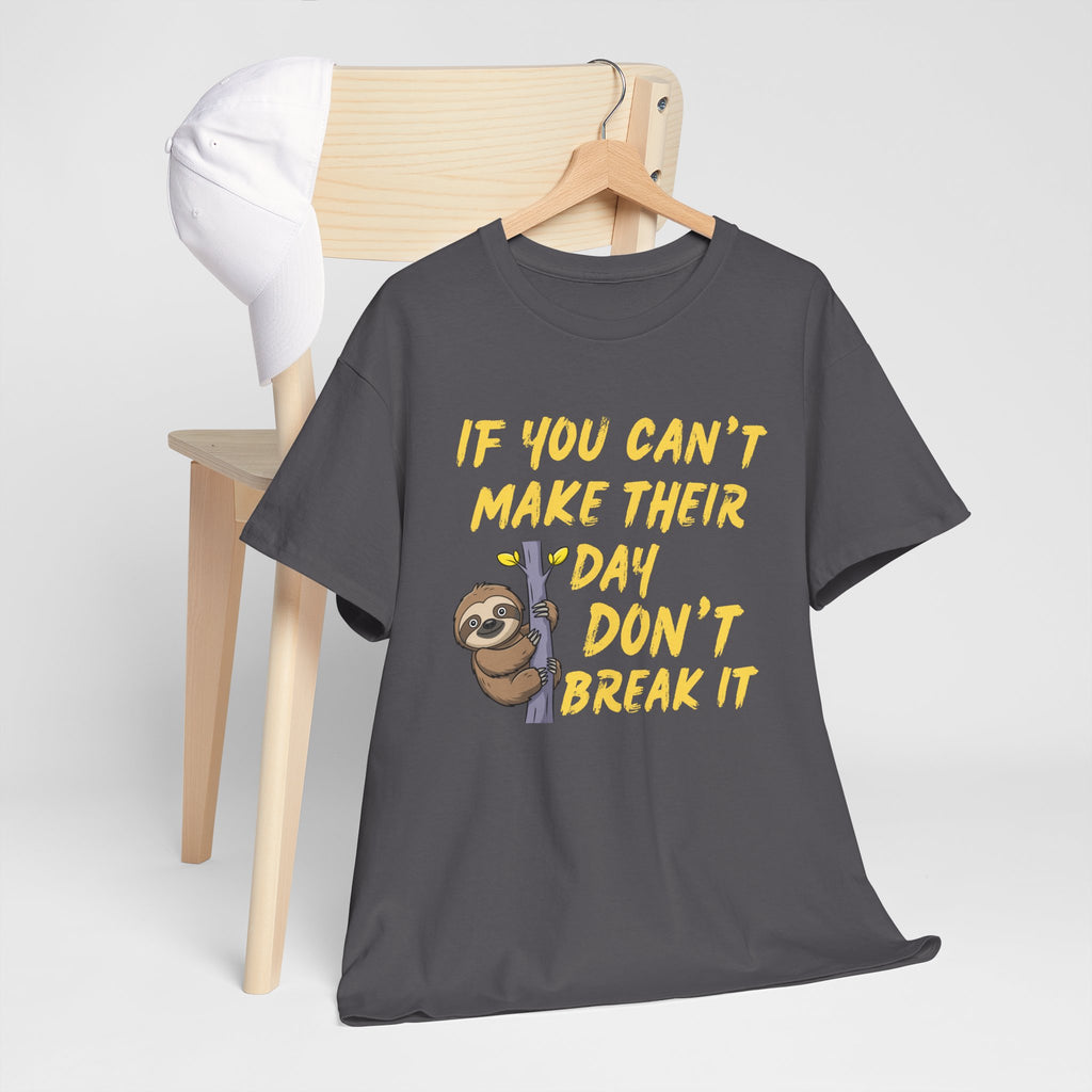 Sloth Graphic Tee — “If You Can't Make Their Day Don't Break It” Inspirational T‑Shirt