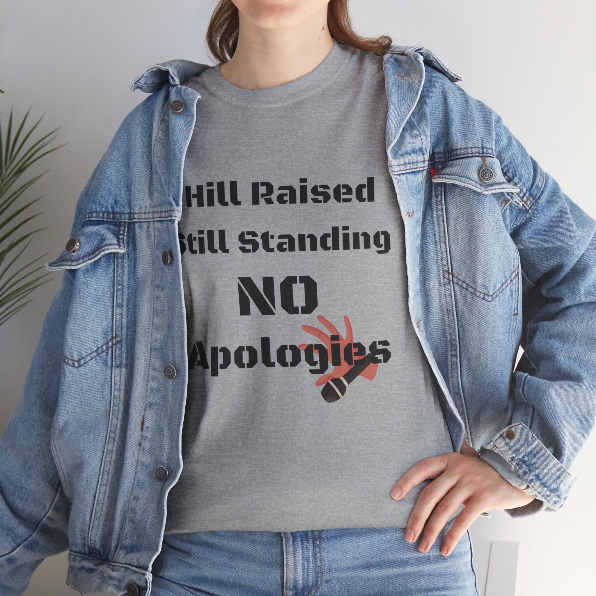 T-Shirt — “Hill Raised Still Standing NO Apologies” Inspirational Graphic Tee
