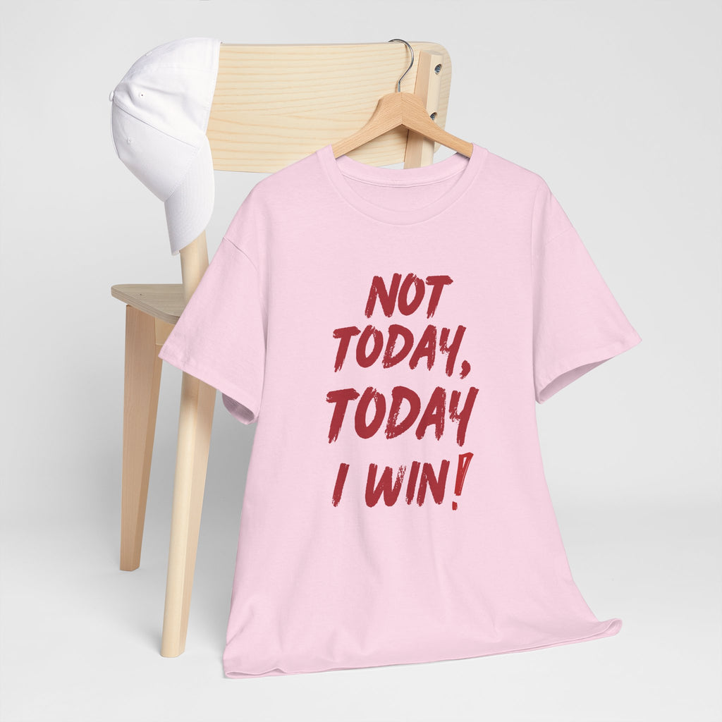 Motivational Tee — "Not Today, Today I Win!" Inspirational Graphic T-Shirt
